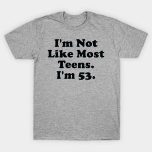 I'm Not Like Most Teens T-Shirt